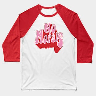 no morals Baseball T-Shirt